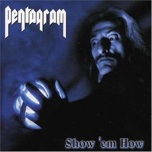 Pentagram - Show ‘Em How