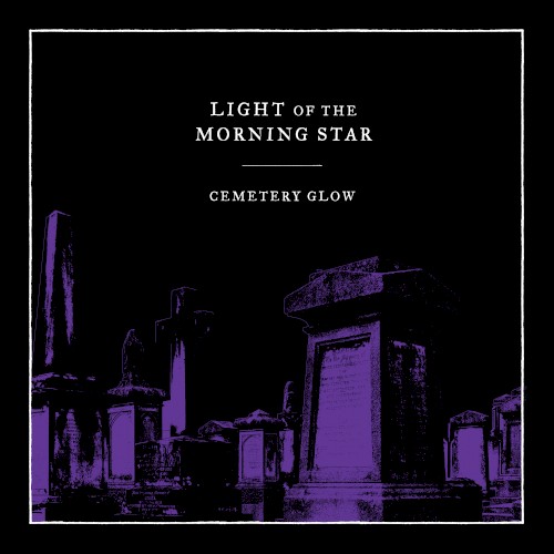 Light of the Morning Star - Cemetery Glow