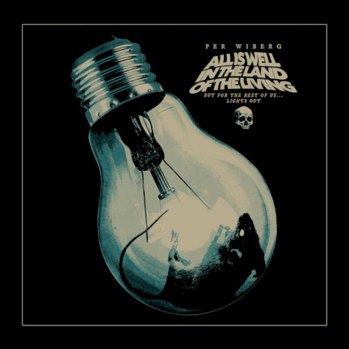 Per Wiberg - All Is Well In The Land Of The Living But For The Rest Of Us... Lights Out